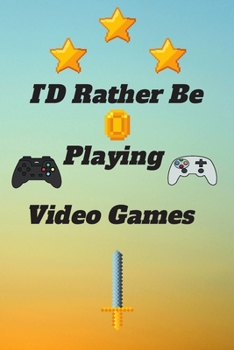 ID Rather Be Playing Video Games: video games Happy Gift / Game Journal TV Video games Xbox Ps4 Book / Notebook / Diary / Unique Greeting & Birthday Card Alternative