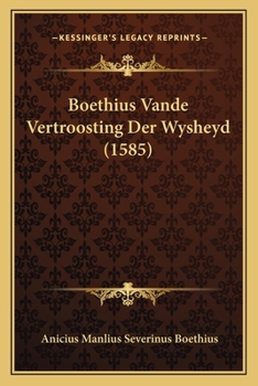 Paperback Boethius Vande Vertroosting Der Wysheyd (1585) [Dutch] Book