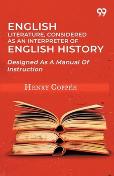 English Literature, Considered As An Interpreter Of English History: Designed As A Manual Of Instruction