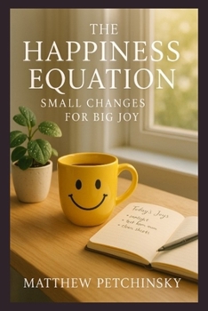 The Happiness Equation: Small Changes for Big Joy (Apophis Nexus)