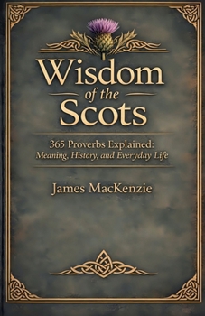 Wisdom of the Scots 365 Proverbs Explained: Meaning, History, and Everyday Life
