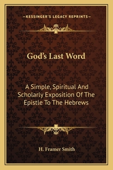 Paperback God's Last Word: A Simple, Spiritual And Scholarly Exposition Of The Epistle To The Hebrews Book