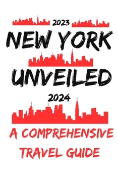 Paperback New York Unveiled: A Comprehensive Travel Guide (2023 - 2024) Book