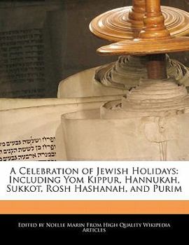 A Celebration of Jewish Holidays : Including Yom Kippur, Hannukah, Sukkot, Rosh Hashanah, and Purim
