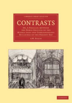 Paperback Contrasts: Or, a Parallel Between the Noble Edifices of the Middle Ages and Corresponding Buildings of the Present Day Book