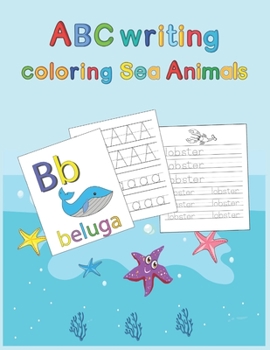 Paperback ABC writing Coloring Sea Animals: Practicing, tracing, handwriting alphabets and coloring sea animals illustrations for Kids age 3 to 8 - Workbook for Book