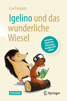 Paperback Igelino Und Das Wunderliche Wiesel: Autismus-Spektrum-Störungen Kindgerecht Erklärt [German] Book