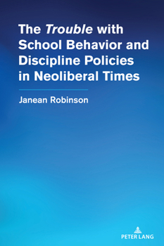 Hardcover The "Trouble" with School Behavior and Discipline Policies in Neoliberal Times Book