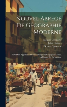 Hardcover Nouvel Abregé De Géographie Moderne: Suivi D'un Appendice Et D'un Abrégé De Gégraphie Sacrée, À L'usage De La Jeunesse [French] Book