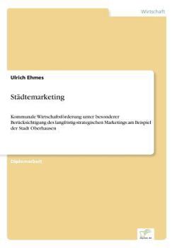 Paperback Städtemarketing: Kommunale Wirtschaftsförderung unter besonderer Berücksichtigung des langfristig-strategischen Marketings am Beispiel der Stadt Oberh [German] Book