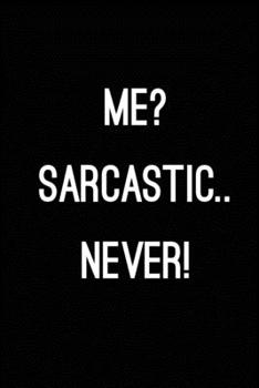 Paperback Me? Sarcastic.. Never!: Blank Lined Journal (Notebook, Diary) Gift Ideas for Sarcastic Lovers(120 pages, Lined, 6x9), Funny Sarcasm Humor Jour Book