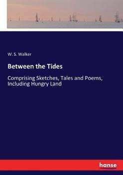 Paperback Between the Tides: Comprising Sketches, Tales and Poems, Including Hungry Land Book