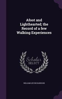 Hardcover Afoot and Lighthearted; the Record of a few Walking Experiences Book
