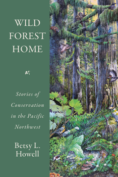 Paperback Wild Forest Home: Stories of Conservation in the Pacific Northwest Book