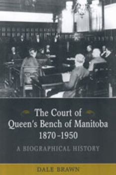 Hardcover The Court of Queen's Bench of Manitoba, 1870-1950: A Biographical History Book