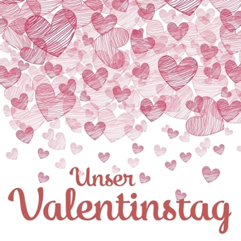 Paperback Unser Valentinstag: Erinnerungsbuch und Liebesgeschenk, als Geschenk für sie und ihn zum (ersten) Valentinstag [German] Book