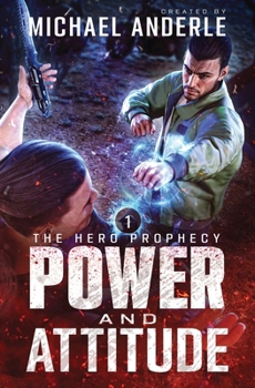 Power and Attitude - Book #1 of the Hero Prophecy