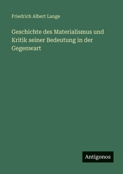Geschichte des Materialismus und Kritik seiner Bedeutung in der Gegenwart (German Edition)