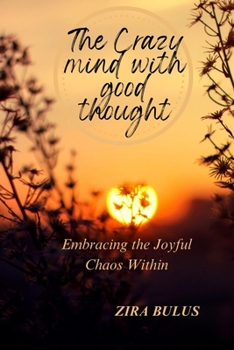 Paperback The Crazy mind with good thought: Embracing the Joyful Chaos Within Book