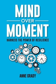 Paperback Mind Over Moment: Harness the Power of Resilience Book