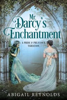 Paperback Mr. Darcy's Enchantment: A Pride & Prejudice Variation Book