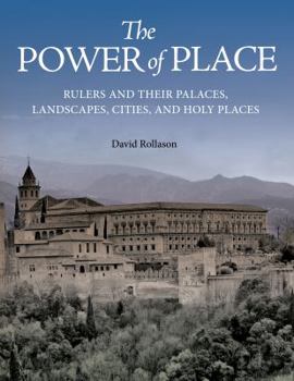 Hardcover The Power of Place: Rulers and Their Palaces, Landscapes, Cities, and Holy Places Book