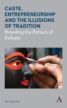 Paperback Caste, Entrepreneurship and the Illusions of Tradition: Branding the Potters of Kolkata Book