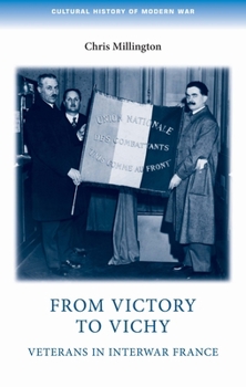 From Victory to Vichy: Veterans in Interwar France - Book  of the Cultural History of Modern War