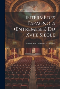 Paperback Intermèdes Espagnols (Entremeses) Du Xviie Siècle: Traduits, Avec Une Preface Et Des Notes [French] Book