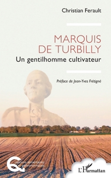 Marquis de Turbilly: Un gentilhomme cultivateur (Questions Alimentaires Et Gastronomiques) (French Edition)