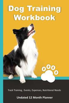 Paperback Dog Training Workbook: 12 Month Undated Training Planner For Beginners - Track Events, Expenses and More - Pause Table Book