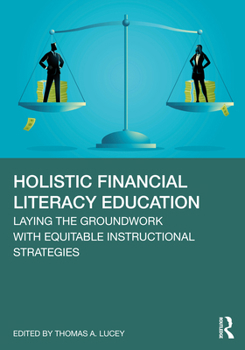 Paperback Holistic Financial Literacy Education: Laying the Groundwork with Equitable Instructional Strategies Book