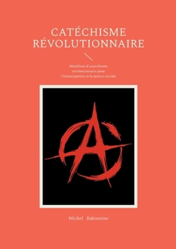 Paperback Catéchisme révolutionnaire: Manifeste d'anarchisme révolutionnaire pour l'émancipation et la justice sociale [French] Book