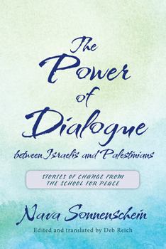 Hardcover The Power of Dialogue Between Israelis and Palestinians: Stories of Change from the School for Peace Book