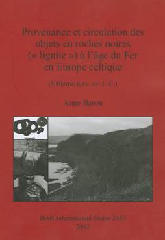 Paperback Provenance et circulation des objets en roches noires ( lignite ) à l'âge du Fer en Europe celtique: (VIIIème-Ier s. av. J.-C.) [French] Book