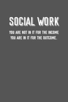 Paperback social work You are not in it for the income You are in it for the outcome.: 6x9 Journal sarcastic inspirational notebook xmas gift presents for under Book