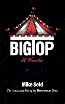 Paperback Big Top (The Astonishing Tale of the Underground Circus) Book