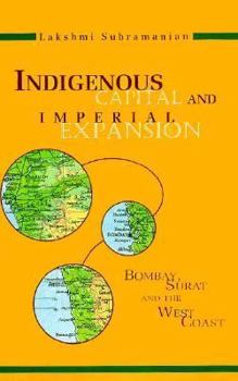 Hardcover Indigenous Capital and Imperial Expansion: Bombay, Surat and the West Coast Book
