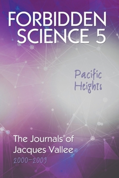 Paperback Forbidden Science 5, Pacific Heights: The Journals of Jacques Vallee 2000-2009 Book