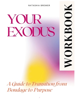 Your Exodus Workbook: A Guide to Transition from Bondage to Purpose