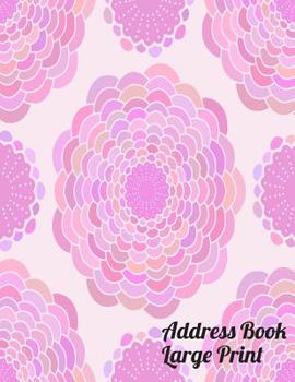Paperback Address Book Large Print: Cute Pink Address Book with Alphabetical Organizer, Names, Addresses, Birthday, Phone, Work, Email and Notes [Large Print] Book