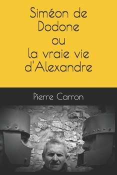 Paperback Siméon de Dodone ou la vraie vie d'Alexandre [French] Book