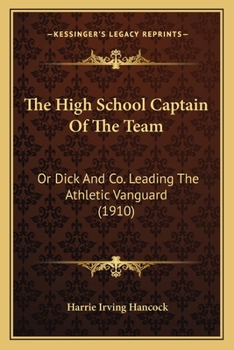 The High School Captain of the Team; or, Dick & Co. Leading the Athletic Vanguard - Book #4 of the High School Boys