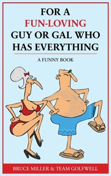 Hardcover For a Fun-Loving Guy or Gal Who Has Everything: A Funny Book