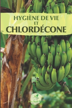 Paperback Hygiène de vie et chlordécone: Soutenir l'élimination du chlordécone dans le corps [French] Book