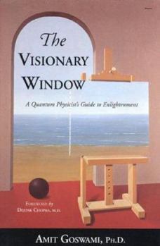 Hardcover The Visionary Window: A Quantum Physicist's Guide to Enlightenment Book