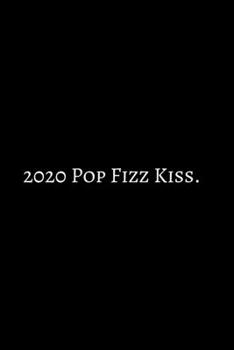 Paperback 2020 Pop Fizz Kiss: 2020 New Year Notebook, 2020 Writing Notebook, New Year Notebook Gift, Novelty Gift Notebook, 6x9 Notebook. Notebook J Book