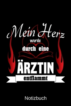 Mein Herz wurde durch eine Ärztin entflammt: A5 Notizbuch | Liniert 120 Seiten | Geschenk/Geschenkidee zum Geburtstag | Weihnachten | Ostern | Vatertag | Muttertag | Namenstag (German Edition)
