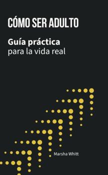 Paperback Cómo ser adulto: Guía práctica para la vida real (Spanish Edition) [Spanish] Book