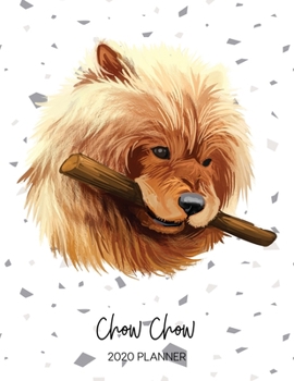 Chow Chow 2020 Planner: Dated Weekly Diary With To Do Notes & Dog Quotes (Awesome Calendar Planners for Dog Owners - Pedigree Puppy Breed)